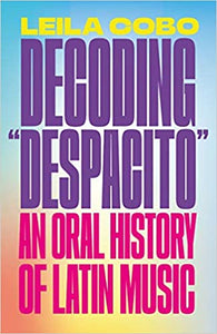 Decoding "Despacito": An Oral History of Latin Music