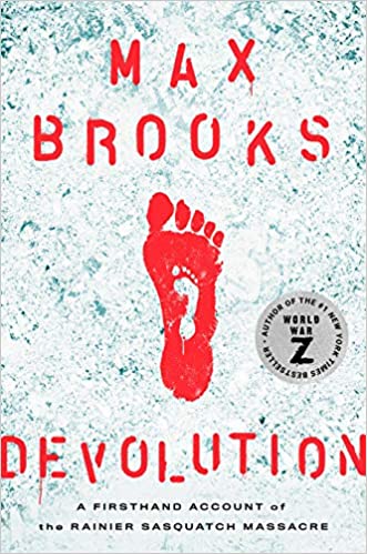 Devolution: A Firsthand Account of the Rainier Sasquatch Massacre, by Max Brooks