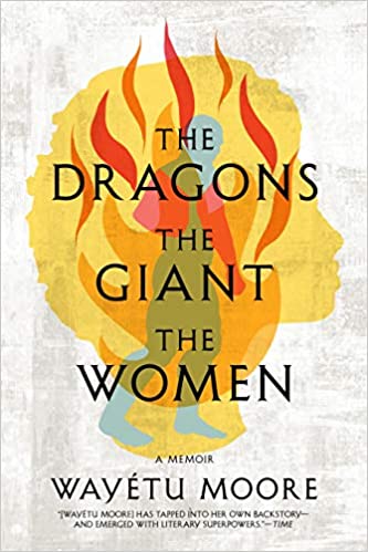 The Dragons, the Giant, the Women: A Memoir, by Wayetu Moore