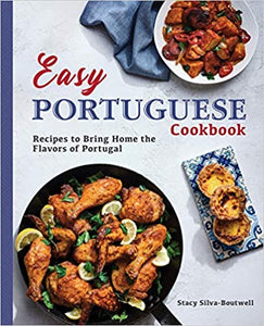 Easy Portuguese Cookbook: Recipes to Bring Home the Flavors of Portugal, by Stacy Silva-Boutwell