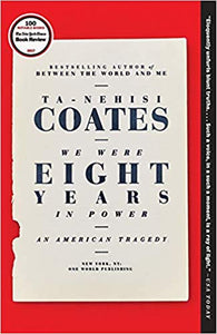 We Were Eight Years in Power: An American Tragedy, by Ta-Nehisi Coates