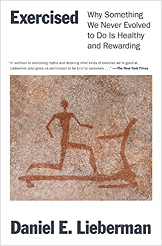 Exercised: Why Something We Never Evolved to Do Is Healthy and Rewarding