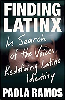 Finding Latinx: In Search of the Voices Redefining Latino Identity