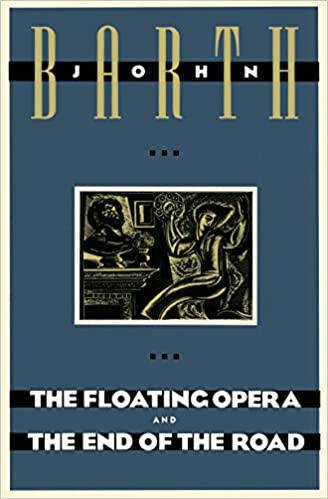 The Floating Opera, and, The End of the Road, by John Barth