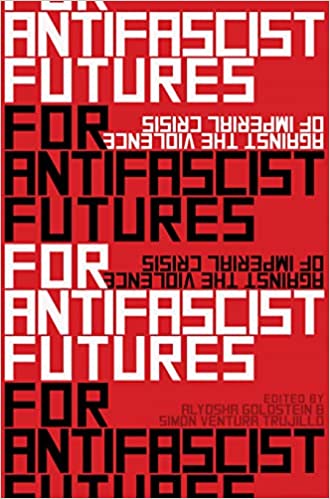 For Antifascist Futures: Against the Violence of Imperial Crisis