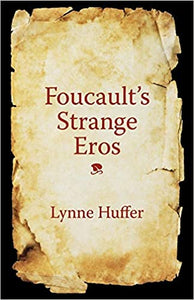Foucault's Strange Eros, by Lynne Huffer