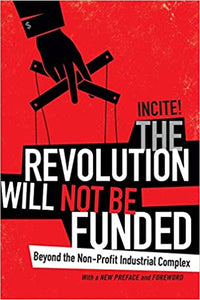 Revolution Will Not be Funded: Beyond the Non-Profit Industrial Complex