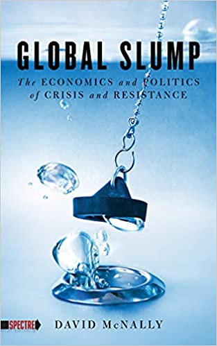 Global Slump: The Economics and Politics of Crisis and Resistance