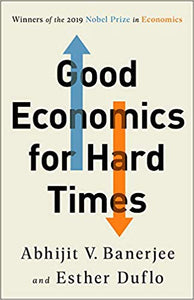Good Economics for Hard Time, by Abhijit V. Banerjee and Esther Duflo