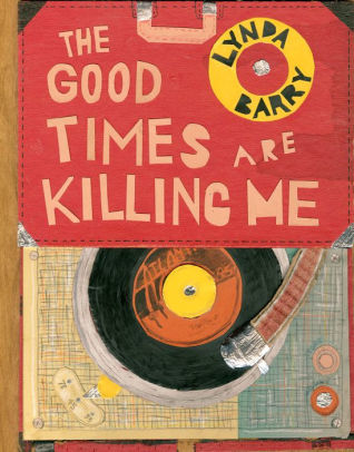 The Good Times are Killing Me-Lynda Barry