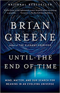 Until the End of Time: Mind, Matter, and Our Search for Meaning in an Evolving Universe
