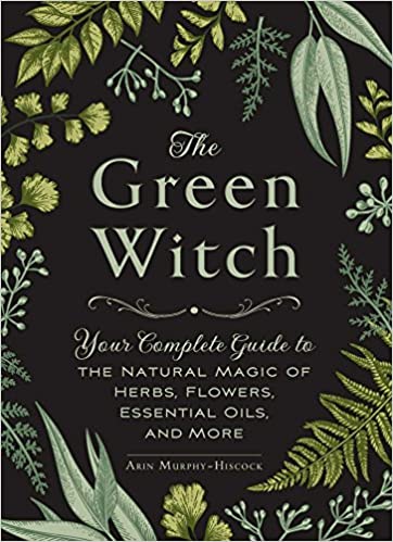 The Green Witch: Your Complete Guide to the Natural Magic of Herbs, Flowers, Essential Oils, and More, by Erin Murphy-Hiscock
