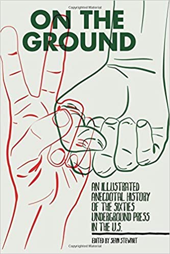 On the Ground: An Illustrated Anecdotal History of the Sixties Underground Press in the U.S.