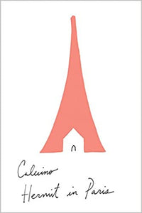Hermit in Paris: Autobiographical Writings, by Italo Calvino