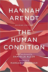 The Human Condition: Second Edition, by Hannah Arendt