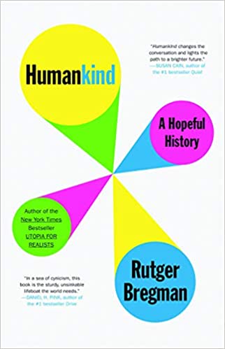 Humankind: A Hopeful History, by Rutger Bregman