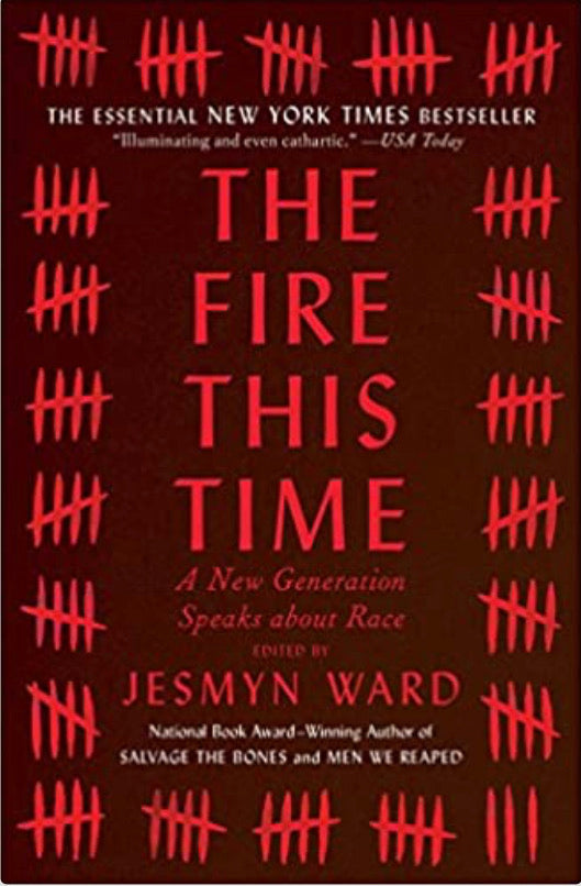 The Fire This Time: A New Generation Speaks About Race, by Jesmyn Ward