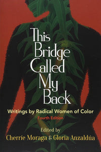 This Bridge Called My Back: Writings by Radical Women of Color (4th edition)
