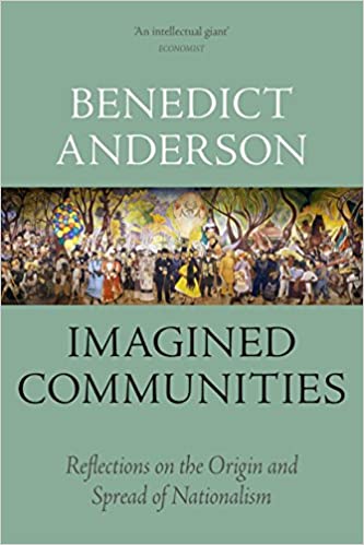 Imagined Communities: Reflections on the Origin and Spread of Nationalism