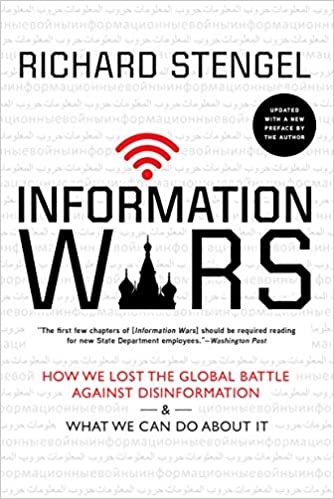 Information Wars: How We Lost the Global Battle Against Disinformation and What We Can Do About It, by Richard Stengel