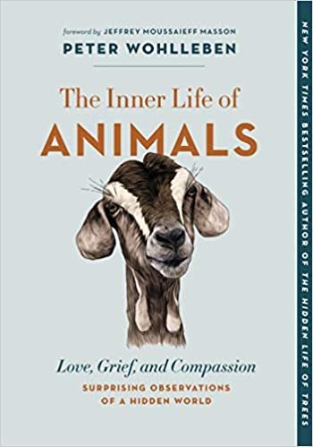 The Inner Life of Animals: Love, Grief, and Compassion―Surprising Observations of a Hidden World