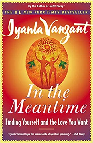 In the Meantime: Finding Yourself and the Love You Want, by Iyanla Vanzant