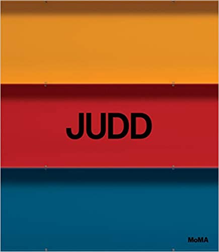 Judd, by James Meyer, Donald Judd, Erica Cooke, Christine Mehring, Yasmil Raymond, Ann Temkin, Jeffrey Weiss, Annie Ochmanek, Tamar Margalit