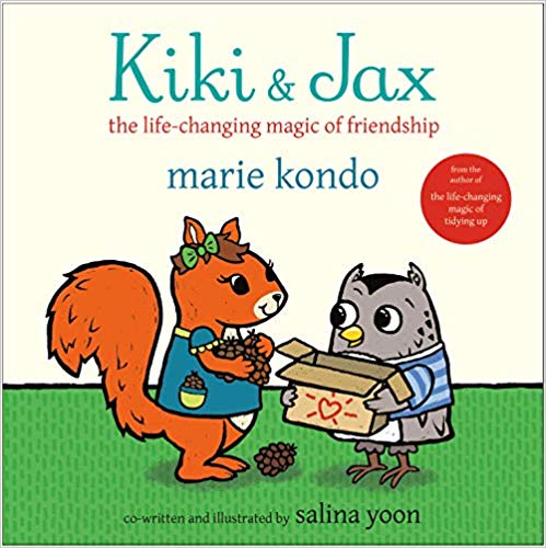 Kiki & Jax: The Life-Changing Magic of Friendship, by Marie Kondo. Illustrated by Salina Yoon