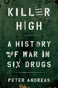 Killer High: A History of War in Six Drugs