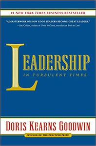 Leadership: In Turbulent Times, by Doris Kearns Goodwin