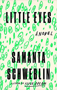 Little Eyes, by Samanta Schweblin