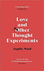 Love and Other Thought Experiments by Sophie Ward