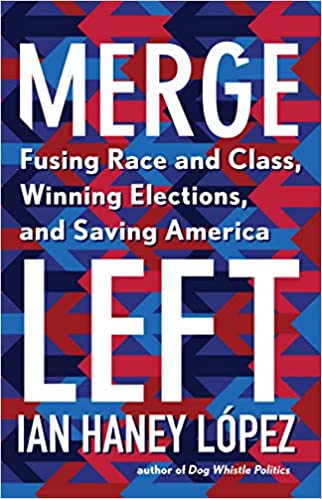 Merge Left: Fusing Race and Class, Winning Elections and Saving America