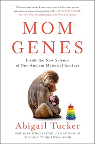 Mom Genes: Inside the New Science of Our Ancient Maternal Instinct