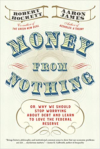 Money From Nothing: Or, Why We Should Stop Worrying About Debt and Learn to Love the Federal Reserve