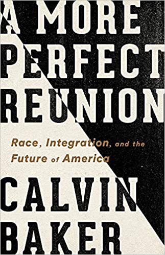 A More Perfect Reunion: Race, Integration, and the Future of America by Calvin Baker (6/30/2020)