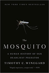 The Mosquito: A Human History of Our Deadliest Predator by, Timothy C. Winegard