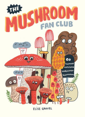 The Mushroom Fan Club-Elise Gravel
