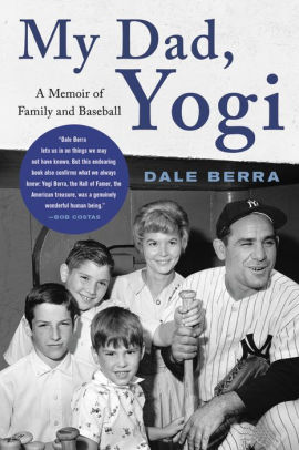 My Dad, Yogi: A Memoir of Family and Baseball, Dale Berra