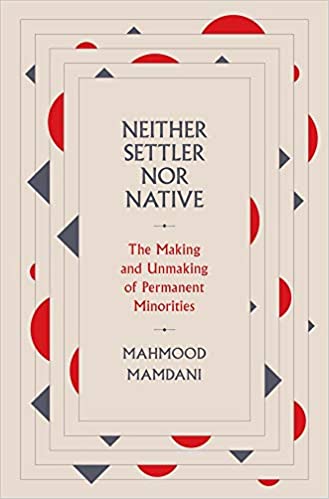 Neither Settler Nor Native: The Making and Unmaking of Permanent Minorities