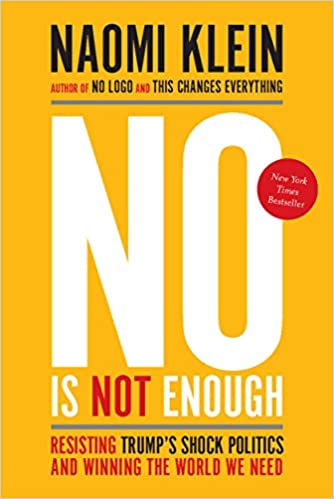 No is Not Enough: Resisting Trump's Shock Politics and Winning the World we Need