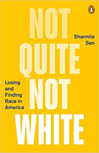 Not Quite White: Losing and Finding Race in America, by Sharmila Sen