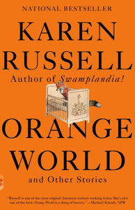 Orange World and Other Stories, Karen Russell