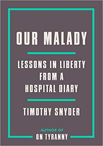 Our Malady: Lessons in Libery from a Hospital Diary