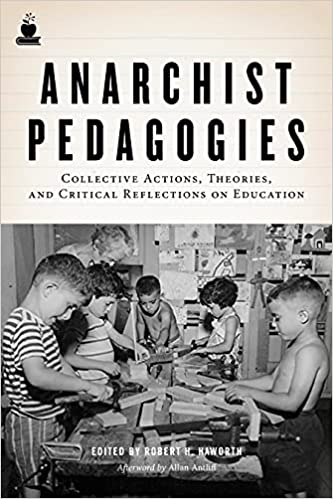 Anarchist Pedagogies: Collective Actions, Theories, and Critical Reflections on Education