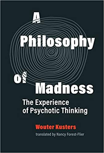 A Philosophy of Madness: The Experience of Psychotic Thinking
