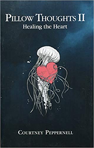 Pillow Thoughts II: Healing the Heart, by Courtney Peppernell