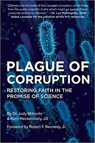 Plague of Corruption: Restoring Faith in the Promise of Science, by Dr. Judy Mikovits and Kent Heckenlively