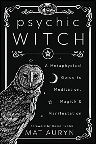 Psychic Witch: A Metaphysical Guide to Meditation, Magick & Manifestation, by Mat Auryn