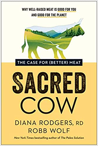 Sacred Cow: The Case for (Better) Meat: Why Well-Raised Meat Is Good for You and Good for the Planet